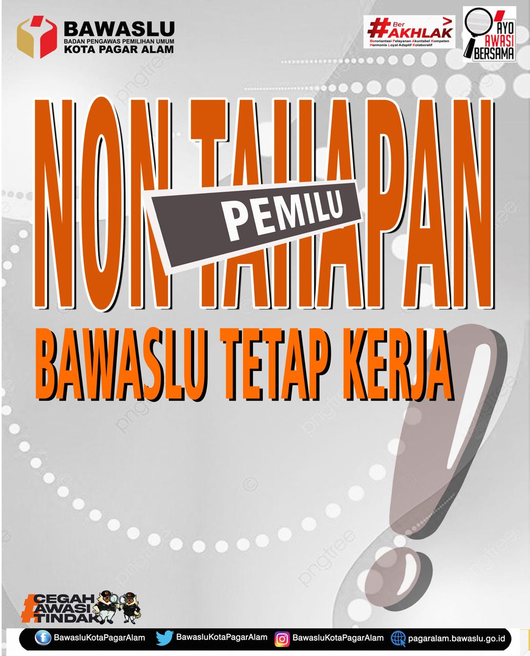 NON TAHAPAN "Bawaslu tetap kerja"