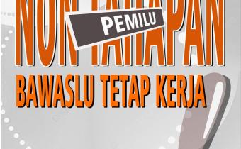NON TAHAPAN "Bawaslu tetap kerja"